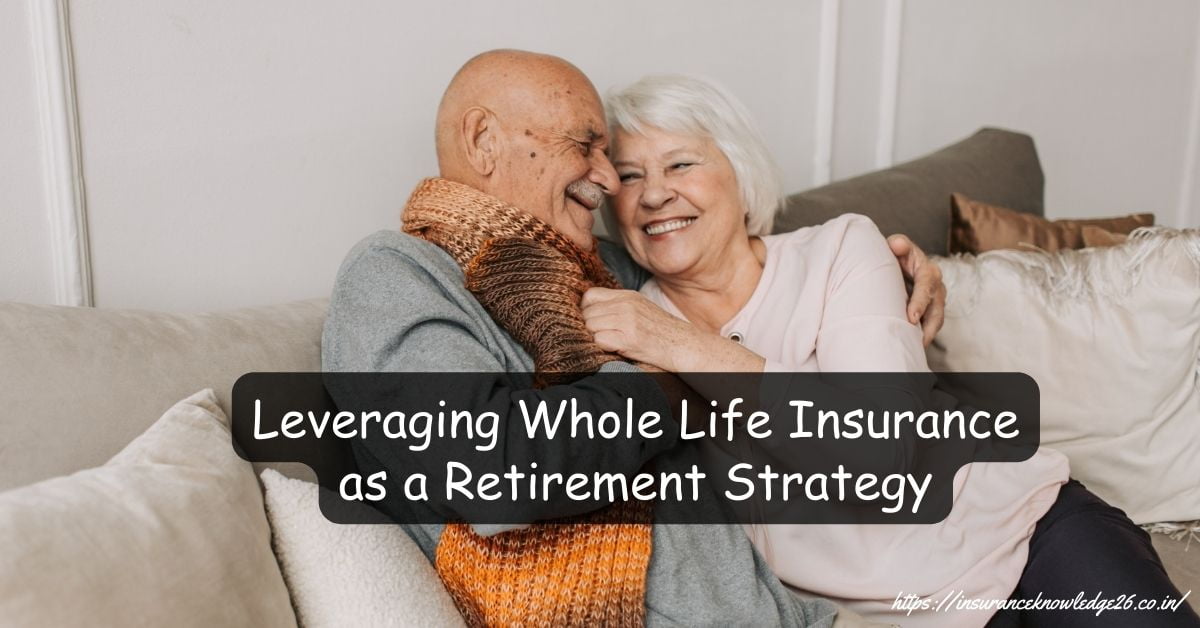 Leveraging-Whole-Life-Insurance-as-a-Retirement-Strategy