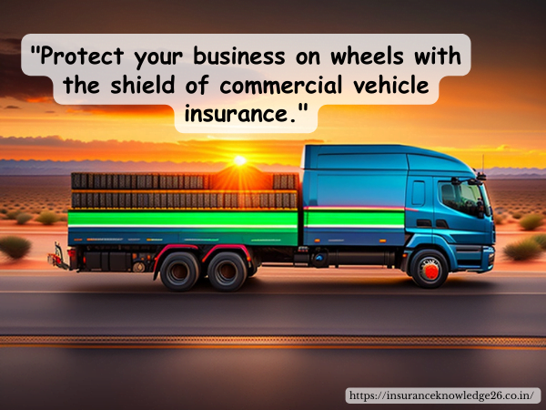  COMMERCIAL VEHICLE INSURANCE POLICY | COMMON EXCLUSIONS IN A COMMERCIAL VEHICLE INSURANCE POLICY | MOTOR  INSURANCE