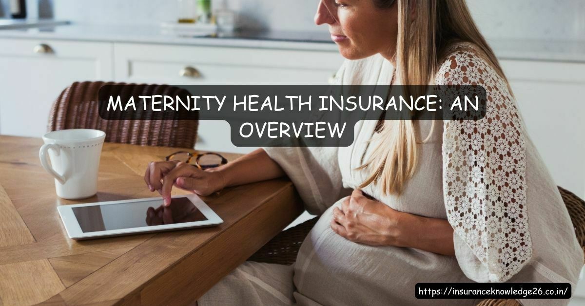 MATERNITY HEALTH INSURANCE: AN OVERVIEW | MATERNITY HEALTH INSURANCE | Health Insurance | Health | Insurance