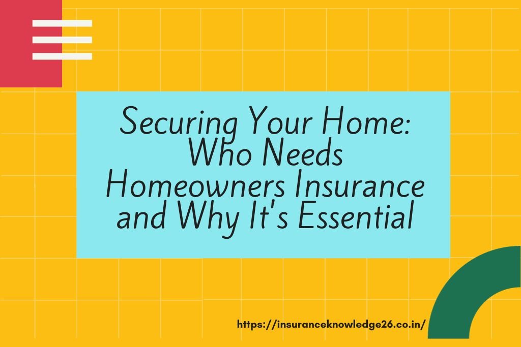 Who needs homeowners insurance | homeowners insurance | insurance